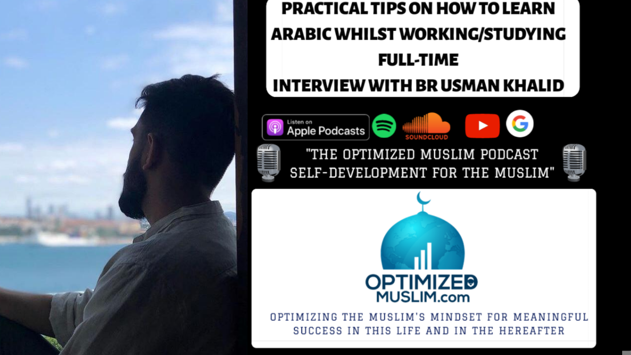 #19 Practical tips on How to Learn Arabic whilst Working/studying full-time – Interview with Usman Khalid