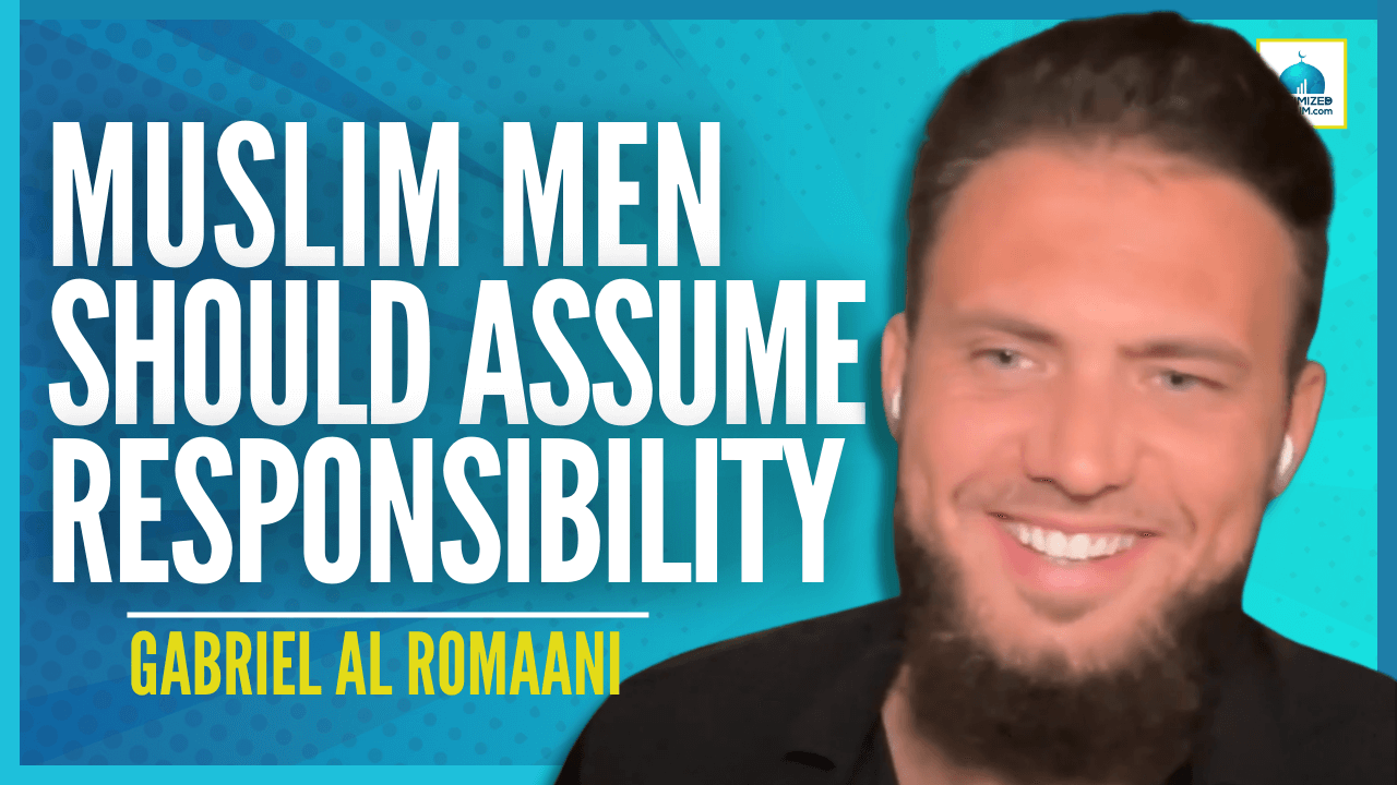 GABRIEL AL ROMANI – Islamic Masculinity | What Should Muslim Men Do?